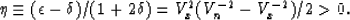 \begin{displaymath}
\eta \equiv (\epsilon - \delta)/(1 + 2 \delta) 
 = V_x^2 (V_n^{-2} - V_x^{-2})/2 \gt 0 .\end{displaymath}