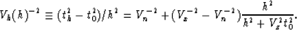 \begin{displaymath}
V_h(h)^{-2} \equiv (t_h^2 - t_0^2)/h^2 = 
V_n^{-2} + (V_x^{-2} - V_n^{-2}) { h^2 \over {h^2 + V_z^2 t_0^2}} .\end{displaymath}