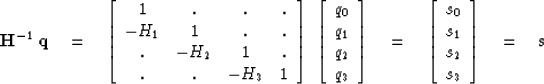 \begin{displaymath}
{\bold H}^{-1} \, \bold q \quad =\quad
\left[
 \begin{array}...
 ...\  s_1 \\  s_2 \\  s_3
 \end{array} \right]
\quad =\quad\bold s\end{displaymath}