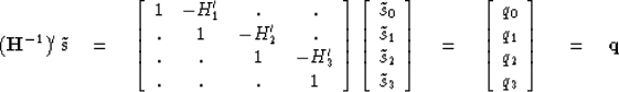 \begin{displaymath}
({\bold H}^{-1})'
\, \tilde {\bold s} \quad =\quad
\left[
 \...
 ...q_1 \\  q_2 \\  q_3
 \end{array} \right] \ 
\quad =\quad\bold q\end{displaymath}