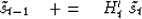 \begin{displaymath}
\tilde s_{t-1} \quad +=\quad H'_{t} \ \tilde s_{t}\end{displaymath}