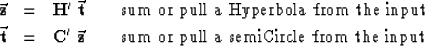 \begin{eqnarray}
\vec {\bold z} &=& \bold H' \; \vec {\bold t}
 \quad\quad {\rm ...
 ...}
 \quad\quad {\rm sum\ or\ pull\ a\ semiCircle\ from\ the\ input}\end{eqnarray}