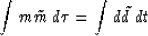 \begin{displaymath}
\int m\tilde{m} \, d\tau = \int d\tilde{d} \, dt\end{displaymath}