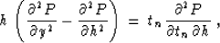 \begin{displaymath}
h \, \left( {\partial^2 P \over \partial y^2} - {\partial^2 ...
 ...\, t_n \, {\partial^2 P \over {\partial t_n \,
\partial h}} \;,\end{displaymath}