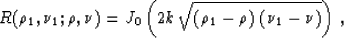 \begin{displaymath}
R(\rho_1,\nu_1;\rho,\nu)=
J_0\left(2k\,\sqrt{\left(\rho_1-\rho\right)\,
\left(\nu_1-\nu\right)}\right)\;,\end{displaymath}