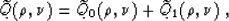 \begin{displaymath}
\widetilde{Q}(\rho,\nu)=
\widetilde{Q}_0(\rho,\nu)+
\widetilde{Q}_1(\rho,\nu)\;,\end{displaymath}