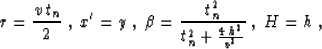 \begin{displaymath}
r={ {v\,t_n} \over 2}\;,\;x'=y\;,\;
\beta={t_n^2 \over {t_n^2+{{4\,h^2} \over v^2}}}\;,\;
H=h\;,\end{displaymath}