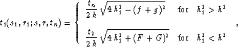 \begin{displaymath}
t_1(s_1,r_1;s,r,t_n)=\left\{
 \begin{array}
{lcr}\displaysty...
 ...^2+(F+G)^2}}
& \mbox{for} & h_1^2 < h^2
 \end{array} \right.\;,\end{displaymath}