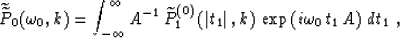 \begin{displaymath}
\widetilde{\widetilde{P}}_0(\omega_0,k) = 
\int_{-\infty}^{\...
 ...\vert,k\right)\,
\exp \left(i \omega_0\,t_1\,A\right)
\,dt_1\;,\end{displaymath}