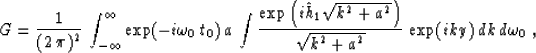 \begin{displaymath}
G =
{1 \over (2\,\pi)^2}\,\int_{-\infty}^{\infty}
\exp(- i \...
 ...\right)} 
\over \sqrt{k^2+a^2}}\,
\exp (iky) \,dk\,d\omega_0\;,\end{displaymath}