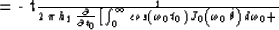 \begin{eqnarraystar}
= - {t_1 \over {2\,\pi\,h_1}}\,
{\partial \over \partial t_...
 ...,
J_0\left(\omega_0\,\hat{\theta}\right)\,
d\omega_0 + \right.\end{eqnarraystar}