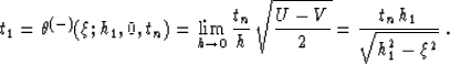 \begin{displaymath}
t_1=\theta^{(-)}(\xi;h_1,0,t_n)=
\lim_{h \rightarrow 0} {{t_...
 ...rt{{U - V} \over 2 }}=
{{t_n\,h_1} \over \sqrt{h_1^2-\xi^2}}\;.\end{displaymath}