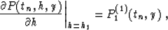 \begin{displaymath}
\left.\partial P(t_n,h,y)\over \partial h\right\vert _{h=h_1}=P^{(1)}_1(t_n,y)\;,\end{displaymath}