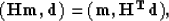 \begin{displaymath}
{\bf (Hm,d)=(m,H^{T}d)},\end{displaymath}