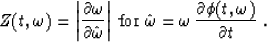 \begin{displaymath}
Z(t,\omega)=\left\vert\partial \omega \over \partial \hat{\o...
 ...t{\omega}=\omega\,{\partial \phi(t,\omega) \over \partial t}\;.\end{displaymath}