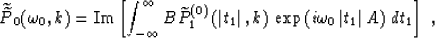 \begin{displaymath}
\widetilde{\widetilde{P}}_0(\omega_0,k) = 
\mbox{Im}\left[
\...
 ...\exp\left(i \omega_0\,\vert t_1\vert\,A\right)
\,dt_1\right]\;,\end{displaymath}