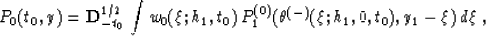 \begin{displaymath}
P_0(t_0,y) = {\bf D}^{1/2}_{-t_0}\,\int w_0(\xi;h_1,t_0)\,
P^{(0)}_1(\theta^{(-)}(\xi;h_1,0,t_0),y_1-\xi)\,d\xi\;,\end{displaymath}