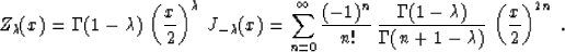 \begin{displaymath}
Z_{\lambda}(x)=\Gamma(1-\lambda)\,\left(x \over 2\right)^{\l...
 ...da) \over \Gamma(n+1-\lambda)}\,
\left(x \over 2\right)^{2n}\;.\end{displaymath}