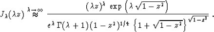 \begin{displaymath}
J_{\lambda}(\lambda z) \stackrel{\lambda \rightarrow \infty}...
 ...-z^2)^{1/4}\,
\left\{1+\sqrt{1-z^2}\right\}^{\sqrt{1-z^2}}}}\;.\end{displaymath}