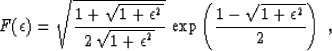 \begin{displaymath}
F(\epsilon)=\sqrt{{1+\sqrt{1+\epsilon^2}} \over
{2\,\sqrt{1+...
 ...ilon^2}}}\,
\exp\left({1-\sqrt{1+\epsilon^2}} \over 2\right)\;,\end{displaymath}