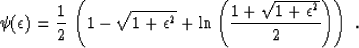 \begin{displaymath}
\psi(\epsilon)={1 \over 2}\,\left(1 - \sqrt{1+\epsilon^2} +
\ln\left({1 + \sqrt{1+\epsilon^2}} \over 2\right)\right)\;.\end{displaymath}