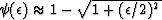 $\psi(\epsilon)
\approx 1 - \sqrt{1+(\epsilon /2)^2}$