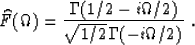 \begin{displaymath}
\widehat{F}(\Omega)={{\Gamma(1/2-i\Omega/2)}
\over {\sqrt{1/2}\,\Gamma(-i\Omega/ 2)}}\;.\end{displaymath}