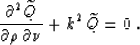 \begin{displaymath}
{\partial^2 \widetilde{Q} \over {\partial \rho \, \partial \nu}} + 
k^2\,\widetilde{Q} = 0\;.\end{displaymath}