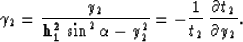 \begin{displaymath}
\gamma_2={y_2
\over {{\bf h_1^2}\,\sin^2{\alpha}- y_2^2}}=
-{1 \over t_2}\,{\partial t_2 \over \partial y_2}.\end{displaymath}