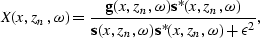 \begin{displaymath}
X(x,z_n,\omega) = {{ {\bf g}(x,z_n,\omega) {\bf s}^\ast(x,z_...
 ...{\bf s}(x,z_n,\omega){\bf s}^\ast(x,z_n,\omega) + \epsilon^2}},\end{displaymath}