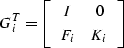 \begin{displaymath}
G_i^T =
\left[ \begin{array}
{cc} I&0\\ F_i&K_i\\  \end{array} \right]\end{displaymath}
