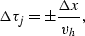 \begin{displaymath}
\Delta \tau_j = \pm {\Delta x \over v_h },\end{displaymath}