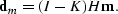 \begin{displaymath}
{\bf d}_{m} = ( I - K ) H {\bf m}.\end{displaymath}