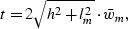 \begin{displaymath}
t = 2\sqrt{h^2+l_m^2}\cdot \bar w_m,\end{displaymath}