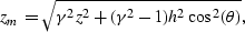 \begin{displaymath}
z_m = \sqrt{\gamma^2 z^2+(\gamma^2 -1)h^2\cos^2(\theta)},\end{displaymath}
