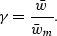 \begin{displaymath}
\gamma = {\bar w \over \bar w_m}.\end{displaymath}