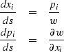 \begin{eqnarray}
{dx_i \over ds } & = & {p_i \over w} \nonumber \\ {dp_i \over ds } & = & {\partial w \over \partial x_i }\end{eqnarray}