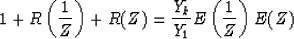 \begin{displaymath}
1 + R\left(\frac{1}{Z}\right) + R(Z) = \frac{Y_k}{Y_1} 
E\left(\frac{1}{Z}\right) E(Z)\end{displaymath}