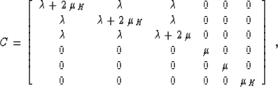\begin{displaymath}
C = \left[\begin{array}
{cccccc}
\lambda + 2\,\mu_H & \lambd...
 ... 0 & \mu & 0 \\ 0 & 0 & 0 & 0 & 0 & \mu_H \end{array}\right]\;,\end{displaymath}