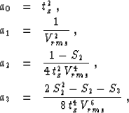 \begin{eqnarray}
a_0 & = & t_z^2\;,
\\ a_1 & = & {1 \over V_{rms}^2}\;,
\\ a_2 &...
 ... a_3 & = & {{2\,S_2^2 - S_2 - S_3} \over {8\,t_z^4\,V_{rms}^6}}\;,\end{eqnarray}