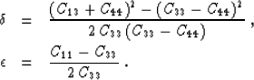 \begin{eqnarray}
\delta & = & {{(C_{13} + C_{44})^2 - (C_{33} - C_{44})^2} \over...
 ...})}}\;,
\\ \epsilon & = & {{C_{11} - C_{33}} \over {2\,C_{33}}}\;.\end{eqnarray}
