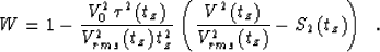 \begin{displaymath}
W=1-{{V_0^2\,\tau^2\left(t_z\right)} \over{V_{rms}^2\left(t_...
 ... {V_{rms}^2\left(t_z\right)}}
-S_2\left(t_z\right)
\right)\;\;.\end{displaymath}