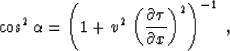 \begin{displaymath}
\cos^2{\alpha} = \left(1 + v^2 \,
\left({{\partial \tau} \over {\partial x}}\right)^2\right)^{-1}\;,\end{displaymath}