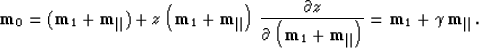 \begin{displaymath}
{\bf m}_0= 
({\bf m}_1+ {\bf m}_{\parallel}) + z \left({\bf ...
 ...\parallel}\right)} = 
{\bf m}_1+ \gamma\,{\bf m}_{\parallel}\,.\end{displaymath}