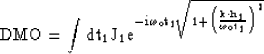 \begin{displaymath}
\rm DMO= \int d{t}_{1}J_1e^{-i\omega_ot_1\sqrt{1+{{\left(\frac{{{\bf k}}\cdot{{\bf h}_{1}}}{\omega_ot_1}\right)}^2}}}\end{displaymath}