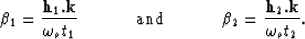 \begin{displaymath}
\beta_1=\frac{{\bf h}_{1}.{\bf k}}{\omega_ot_1} \hspace{.5 i...
 ...pace{.5 in} \beta_2=\frac{{\bf h}_{2}.{\bf k}}{\omega_ot_2}. \\ end{displaymath}