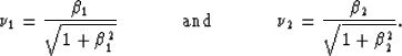 \begin{displaymath}
\nu_1=\frac {\beta_1} {\sqrt{1+\beta_1^2}}\hspace{.5 in} {\rm and} \hspace{.5 in} \nu_2=\frac{\beta_2} {\sqrt{1+\beta_2^2}}.\end{displaymath}