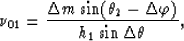 \begin{displaymath}
\nu_{01}=\frac {\Delta m\sin (\theta_{2}-\Delta \varphi)} {h_1 \sin \Delta \theta},\end{displaymath}
