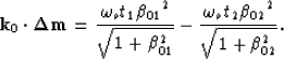 \begin{displaymath}
{{\bf k}_0}\cdot{{\bf \Delta m}} =
\frac{{\omega_o t_1 \beta...
 ...}} - \frac{{\omega_o t_2 \beta_{02}}^2}{\sqrt{1+\beta_{02}^2}}.\end{displaymath}