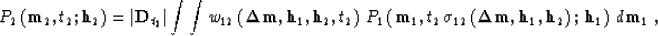 \begin{displaymath}
P_2\left({\bf m}_2,t_2;{\bf h}_{2}\right) = 
\left\vert{\bf ...
 ... h}_{1},{\bf h}_{2}\right);\,
{\bf h}_{1}\right)\,d{\bf m}_1\;,\end{displaymath}